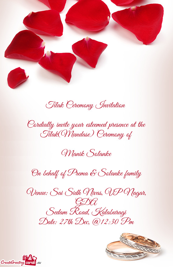 Cordially invite your esteemed presence at the Tilak(Mundase) Ceremony of