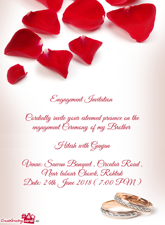 Cordially invite your esteemed presence on the engagement Ceremony of my Brother