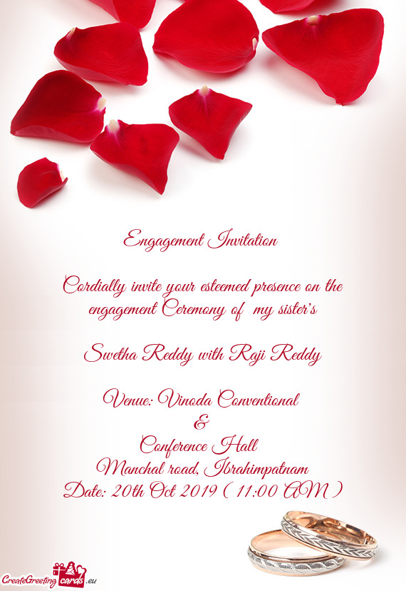 Cordially invite your esteemed presence on the engagement Ceremony of my sister