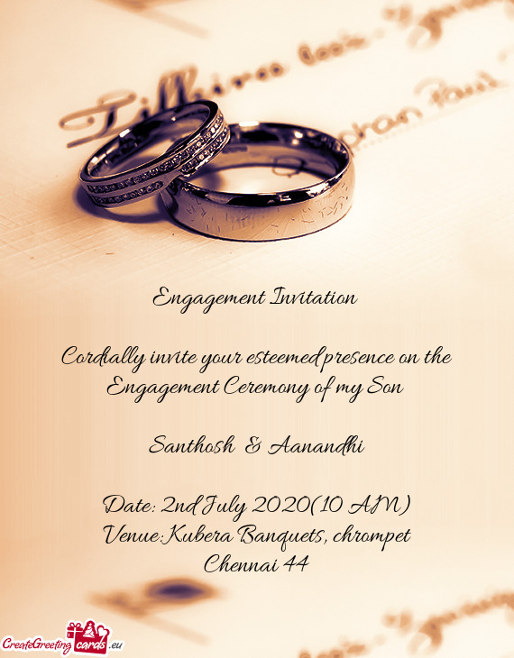 Cordially invite your esteemed presence on the Engagement Ceremony of my Son