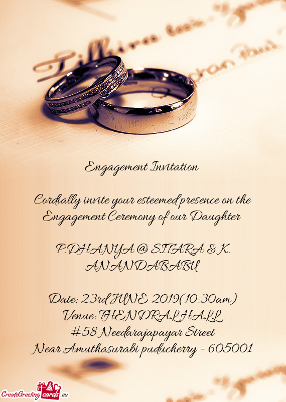 Cordially invite your esteemed presence on the Engagement Ceremony of our Daughter