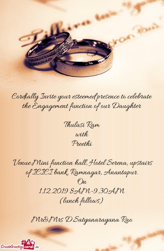 Cordially Invite your esteemed presence to celebrate the Engagement function of our Daughter