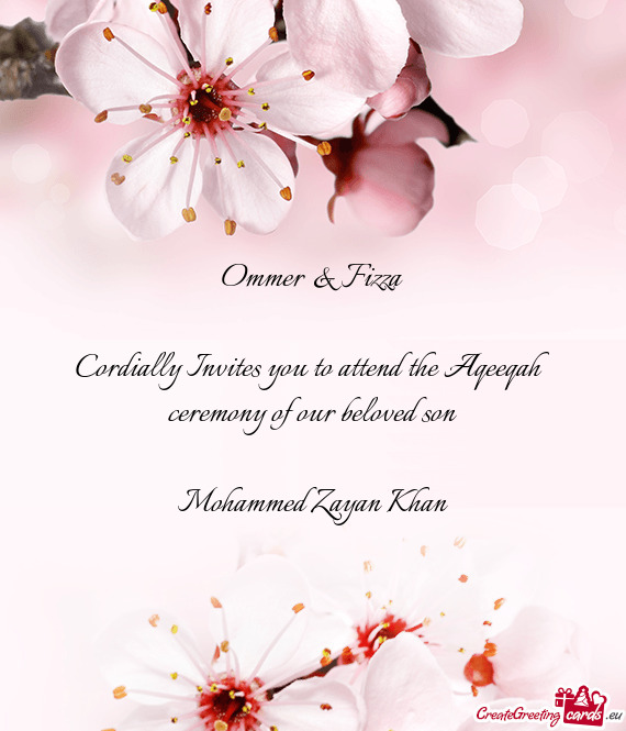 Cordially Invites you to attend the Aqeeqah ceremony of our beloved son