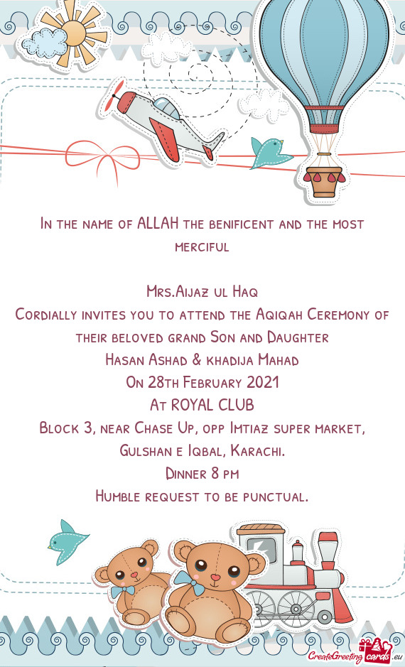 Cordially invites you to attend the Aqiqah Ceremony of their beloved grand Son and Daughter