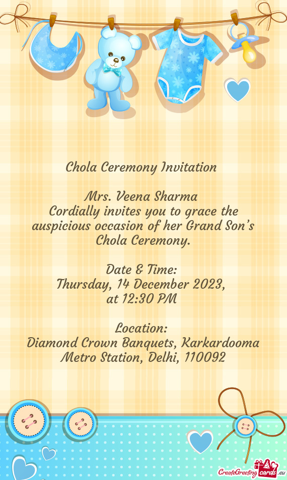 Cordially invites you to grace the auspicious occasion of her Grand Son’s Chola Ceremony