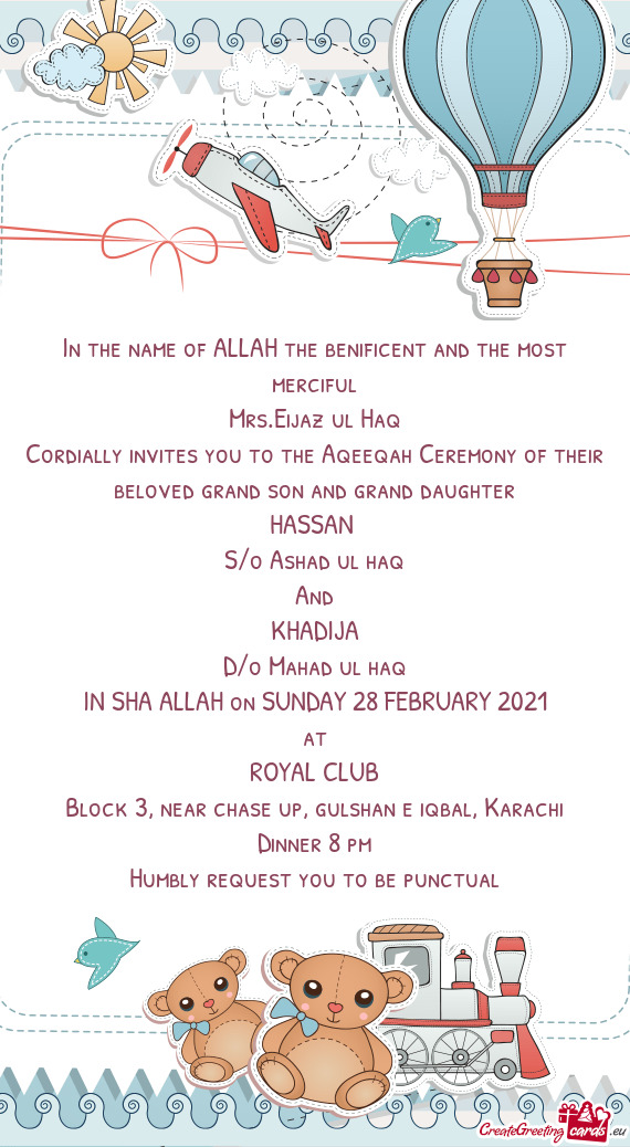 Cordially invites you to the Aqeeqah Ceremony of their beloved grand son and grand daughter