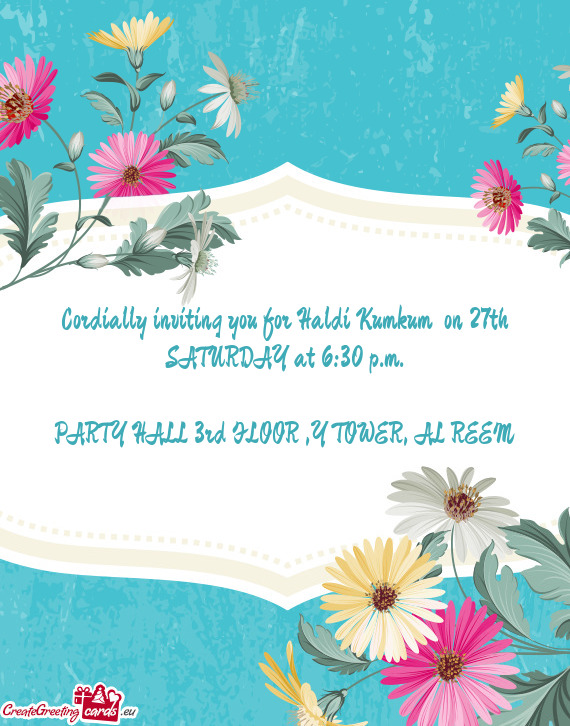 Cordially inviting you for Haldi Kumkum on 27th SATURDAY at 6:30 p.m