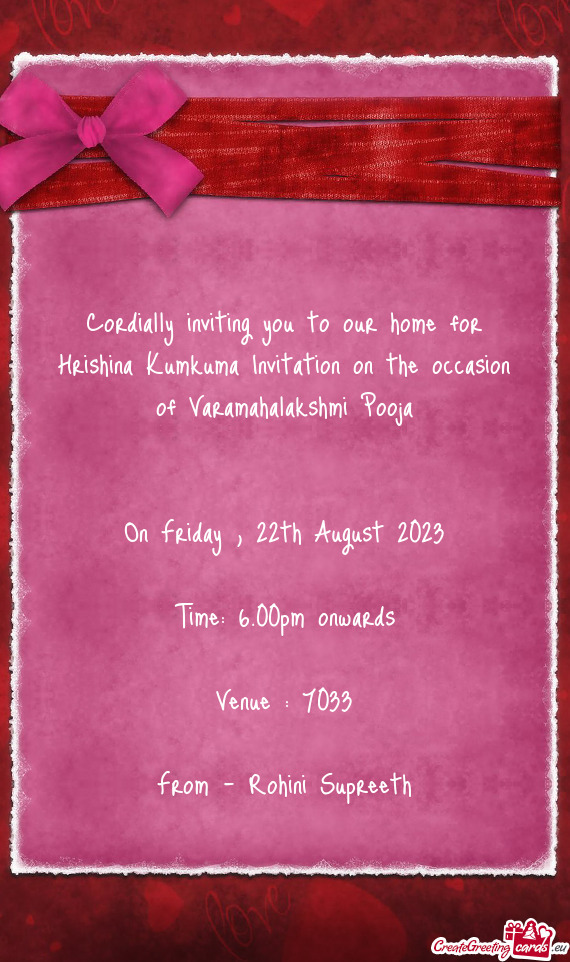 Cordially inviting you to our home for Hrishina Kumkuma Invitation on the occasion of Varamahalakshm