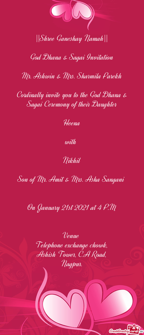 Cordinally invite you to the God Dhana & Sagai Ceremony of their Daughter