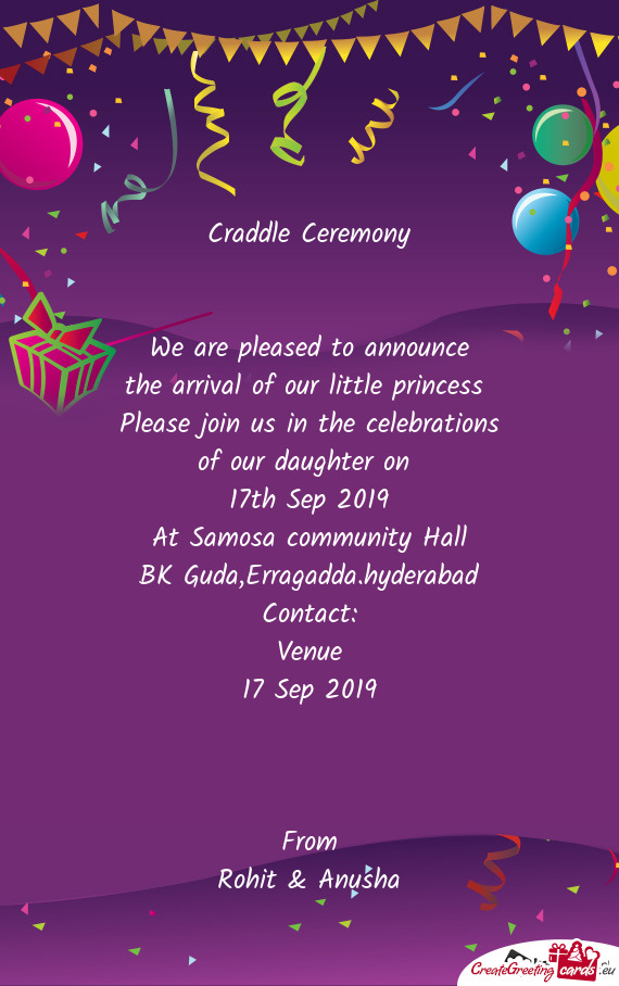 Craddle Ceremony
 
 
 We are pleased to announce
 the arrival of our little princess 
 Please join u