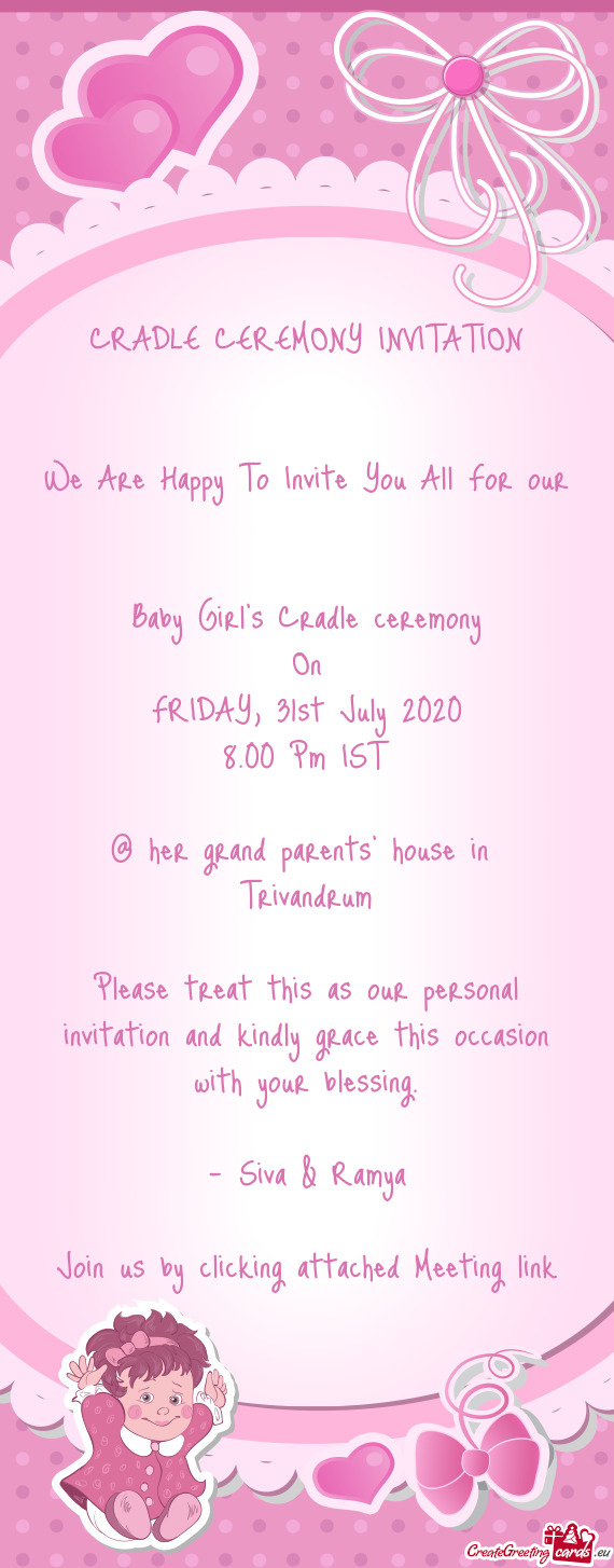CRADLE CEREMONY INVITATION
 
 
 We Are Happy To Invite You All For our 
 Baby Girl