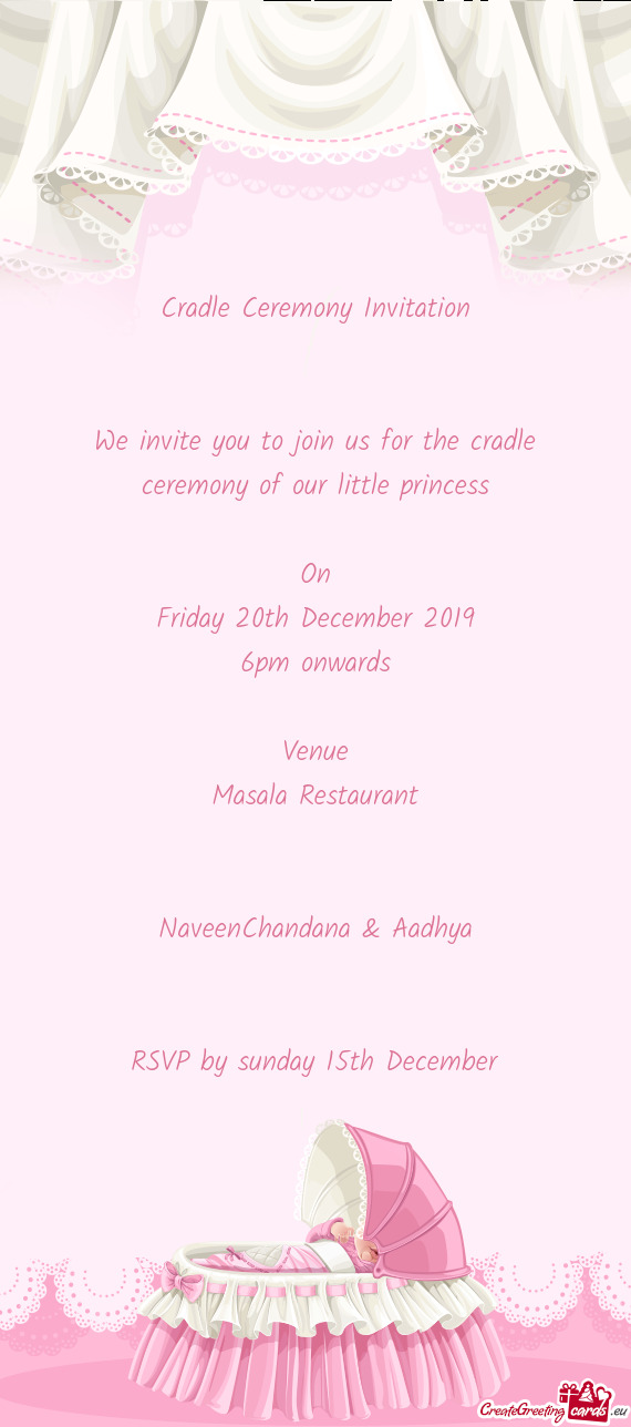Cradle Ceremony Invitation
 
 
 We invite you to join us for the cradle ceremony of our little princ