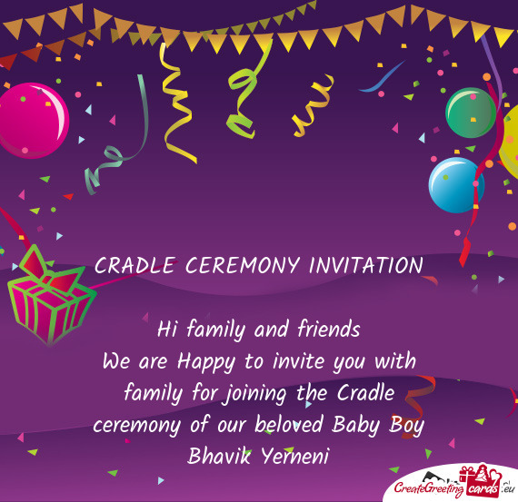 CRADLE CEREMONY INVITATION
 
 Hi family and friends
 We are Happy to invite you with family for join