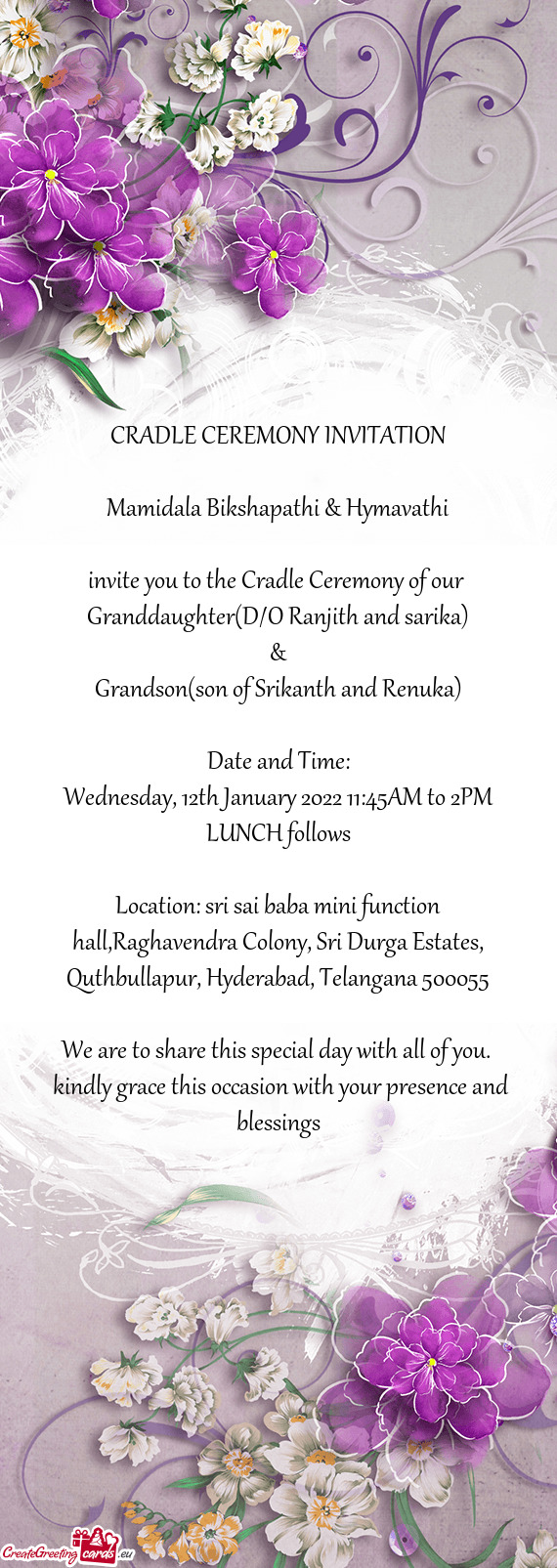 CRADLE CEREMONY INVITATION
 
 Mamidala Bikshapathi & Hymavathi
 
 invite you to the Cradle Ceremony