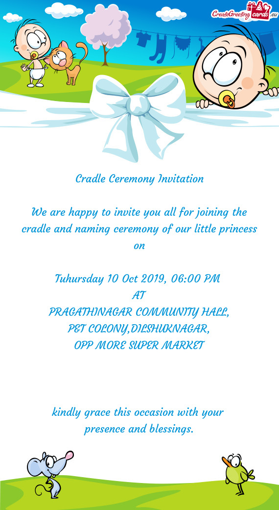 Cradle Ceremony Invitation
 
 We are happy to invite you all for joining the cradle and naming cerem