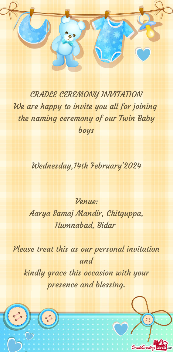CRADLE CEREMONY INVITATION We are happy to invite you all for joining the naming ceremony of our