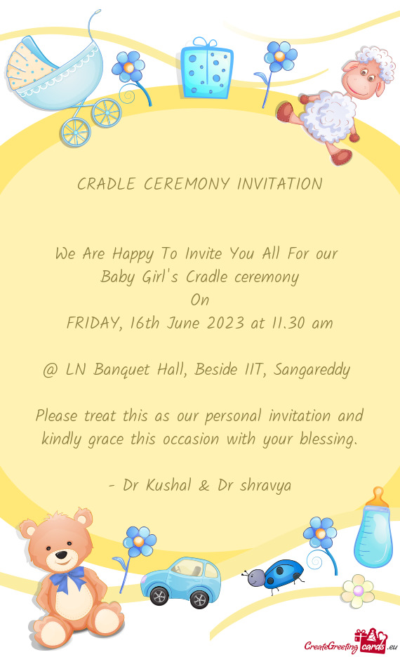 CRADLE CEREMONY INVITATION  We Are Happy To Invite You All For our Baby Girl