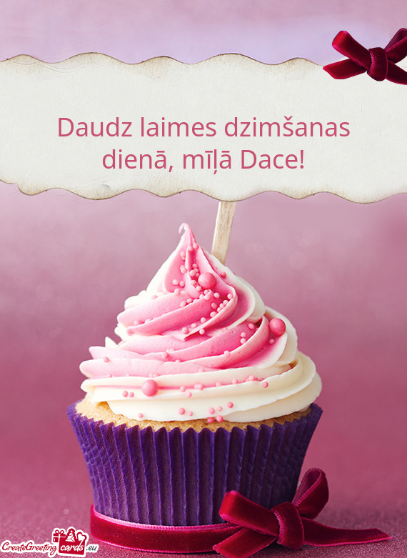 Daudz laimes dzimšanas dienā, mīļā Dace