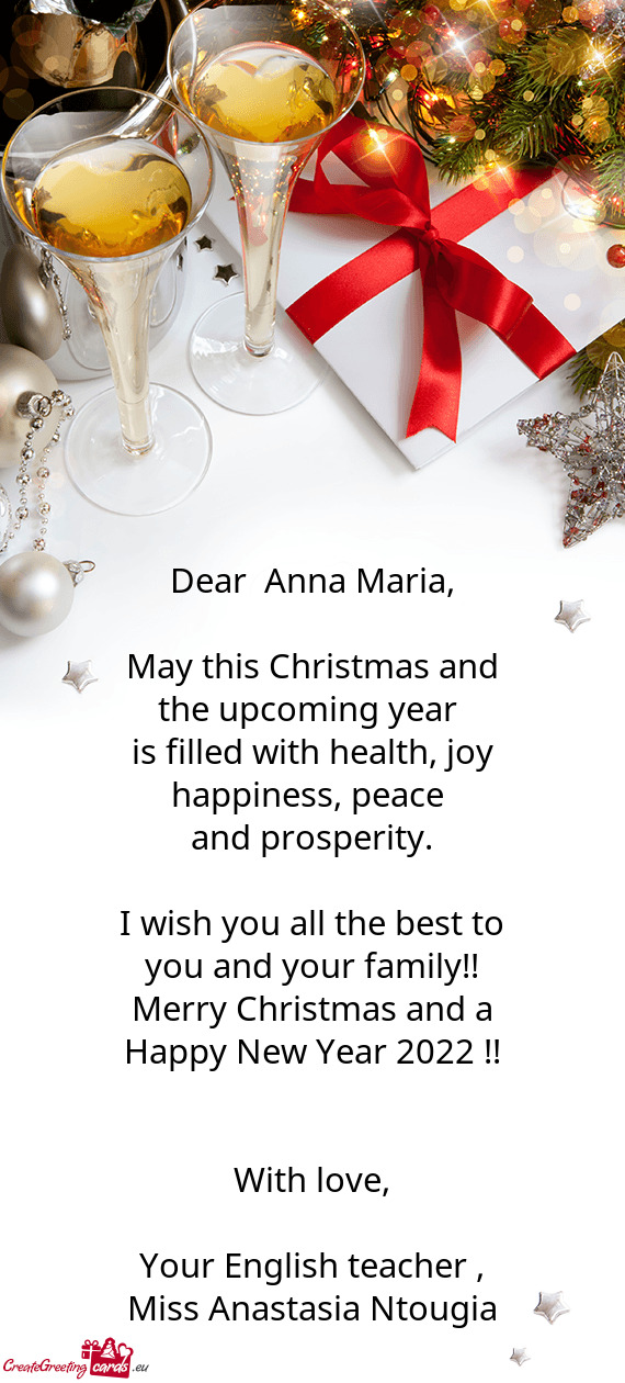 Dear  Anna Maria,    May this Christmas and the upcoming
