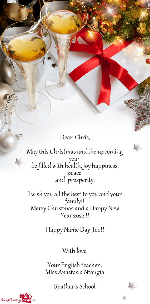 Dear  Chris,    May this Christmas and the upcoming year