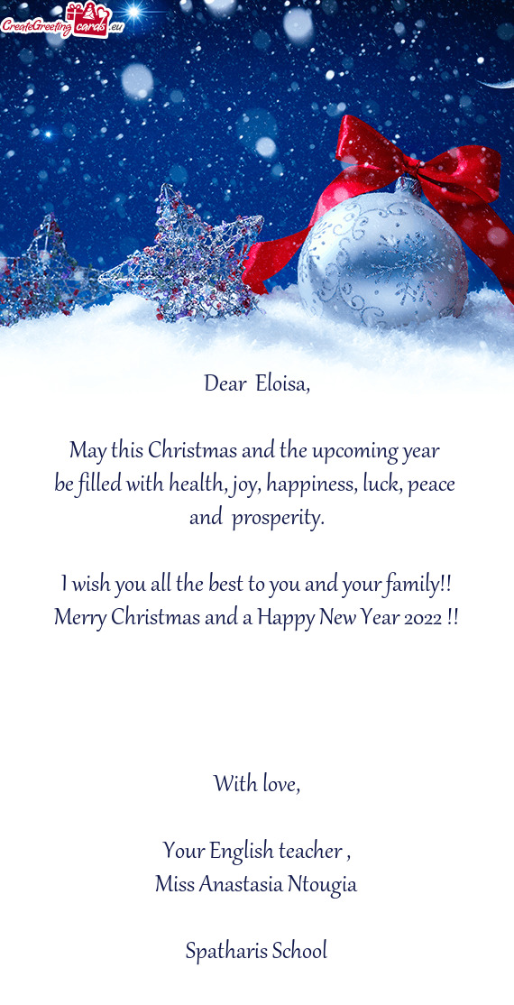 Dear  Eloisa,    May this Christmas and the upcoming year