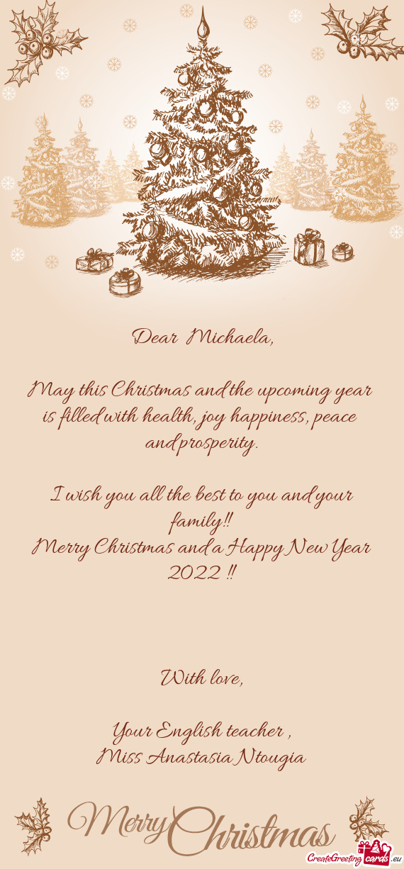 Dear  Michaela,    May this Christmas and the upcoming