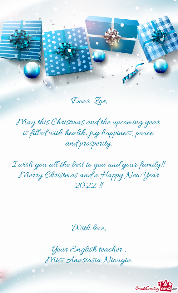 Dear  Zoe,    May this Christmas and the upcoming year