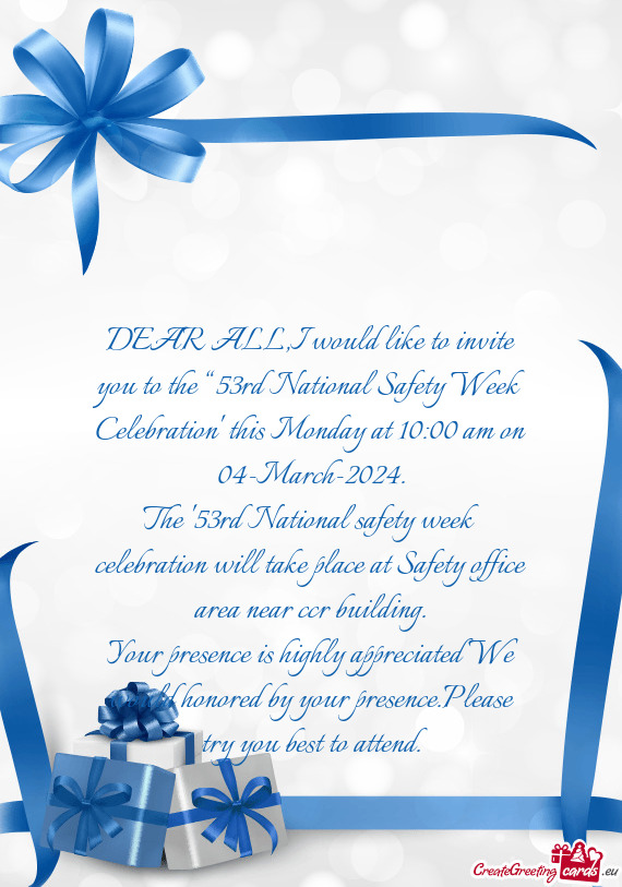 DEAR ALL,I would like to invite you to the “53rd National Safety Week Celebration” this Monday a
