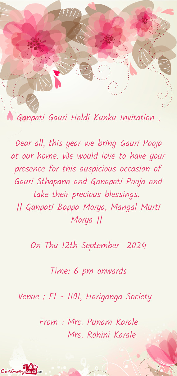 Dear all, this year we bring Gauri Pooja at our home. We would love to have your presence for this a