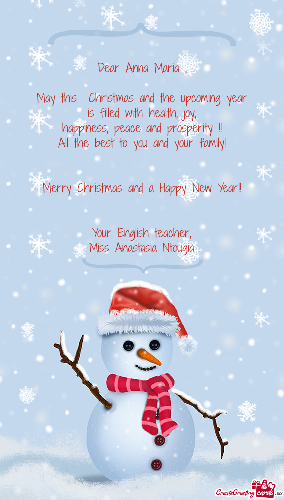Dear Anna Maria ,    May this  Christmas and the upcoming