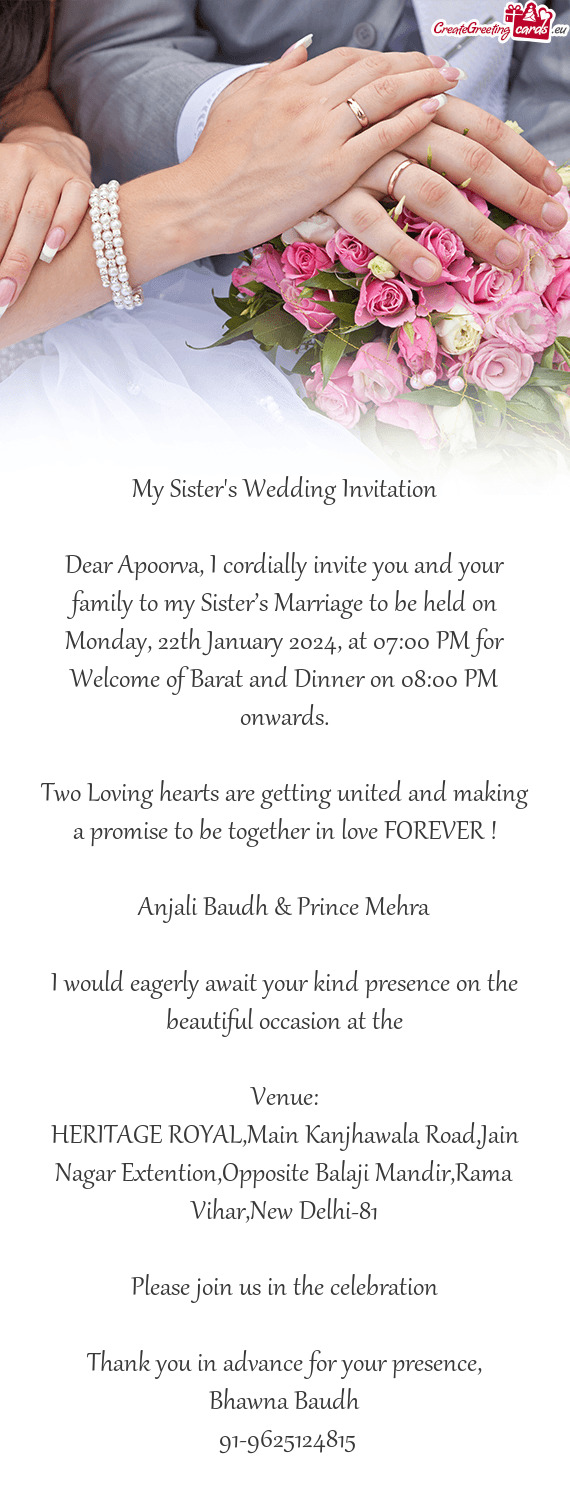 Dear Apoorva, I cordially invite you and your family to my Sister’s Marriage to be held on