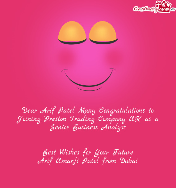Dear Arif Patel Many Congratulations to Joining "Preston Trading Company UK" as a Senior Business An