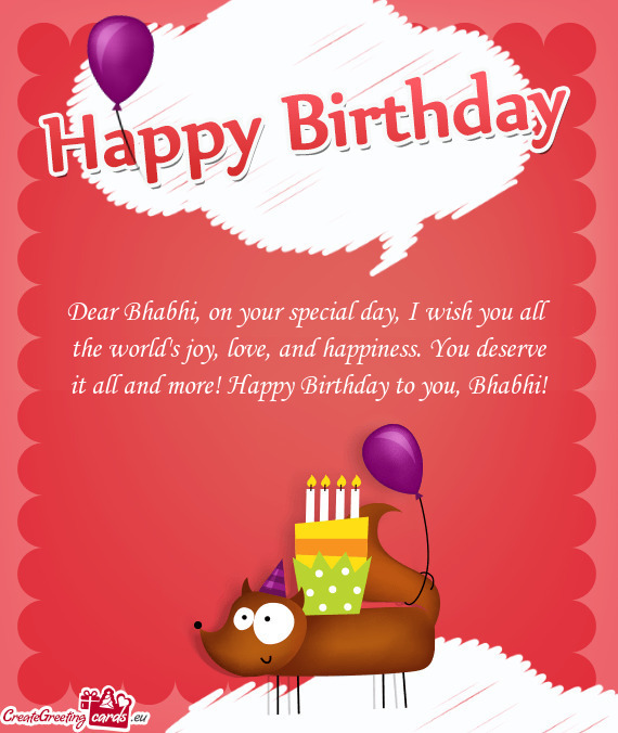 Dear Bhabhi, on your special day, I wish you all the world