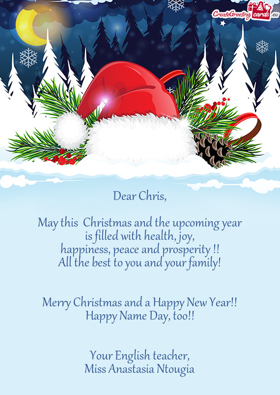 Dear Chris,    May this  Christmas and the upcoming year