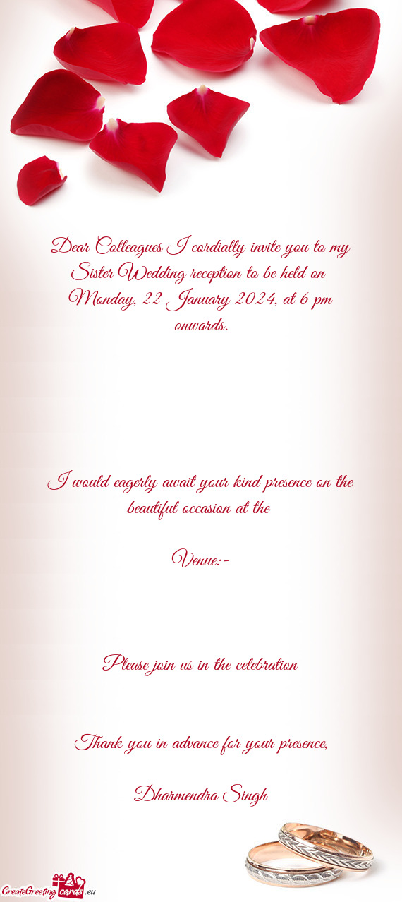 Dear Colleagues I cordially invite you to my Sister Wedding reception to be held on