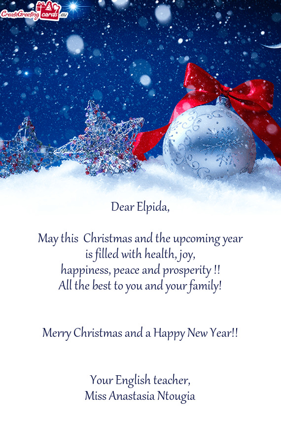 Dear Elpida,    May this  Christmas and the upcoming year