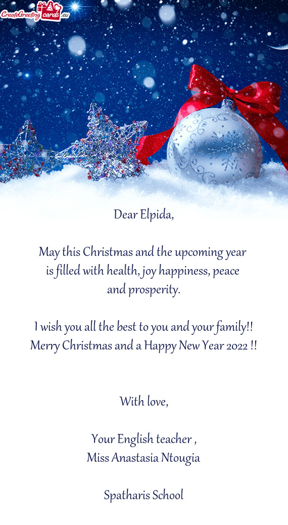 Dear Elpida,    May this Christmas and the upcoming year