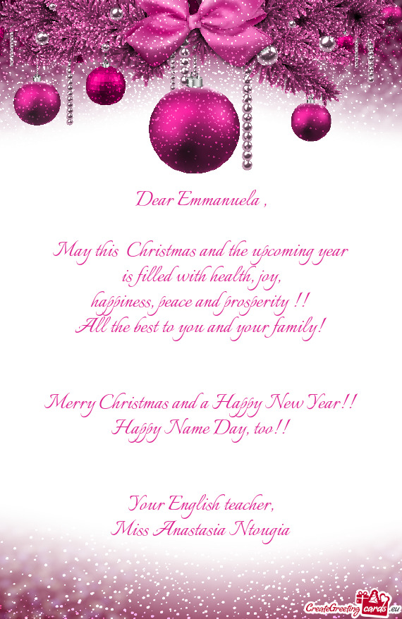 Dear Emmanuela ,    May this  Christmas and the upcoming