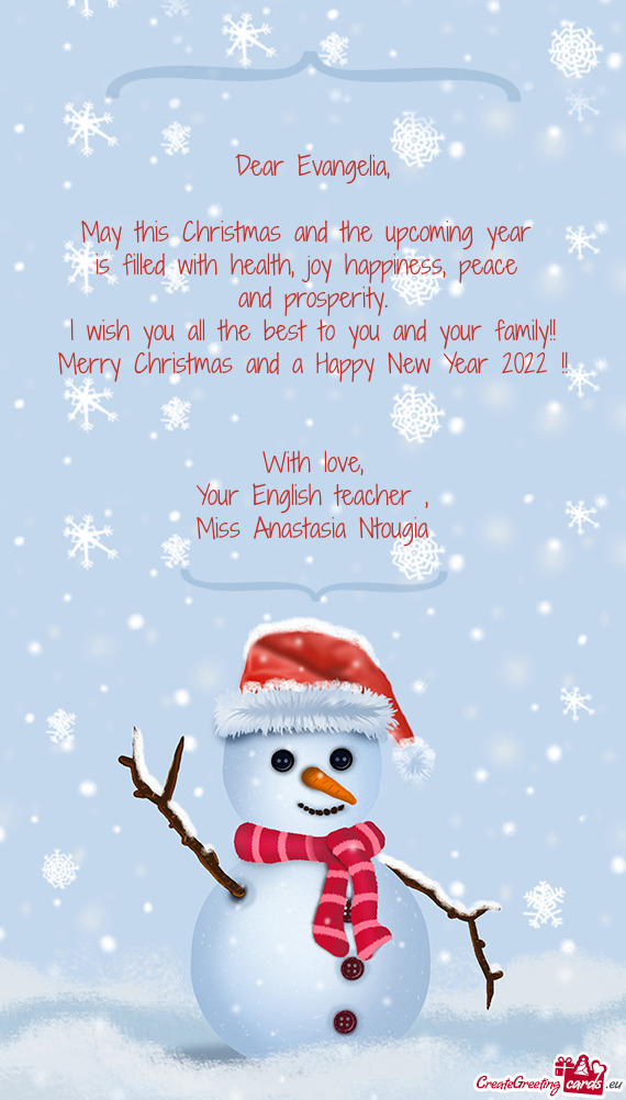 Dear Evangelia,    May this Christmas and the upcoming