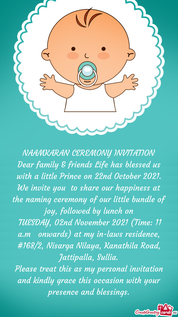 Dear family & friends Life has blessed us with a little Prince on 22nd October 2021. We invite you