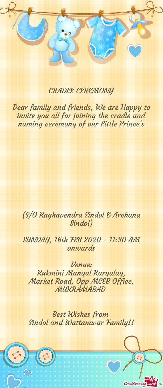 Dear family and friends, We are Happy to invite you all for joining the cradle and naming ceremony o