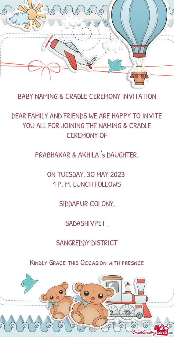 DEAR FAMILY AND FRIENDS WE ARE HAPPY TO INVITE YOU ALL FOR JOINING THE NAMING & CRADLE CEREMONY OF