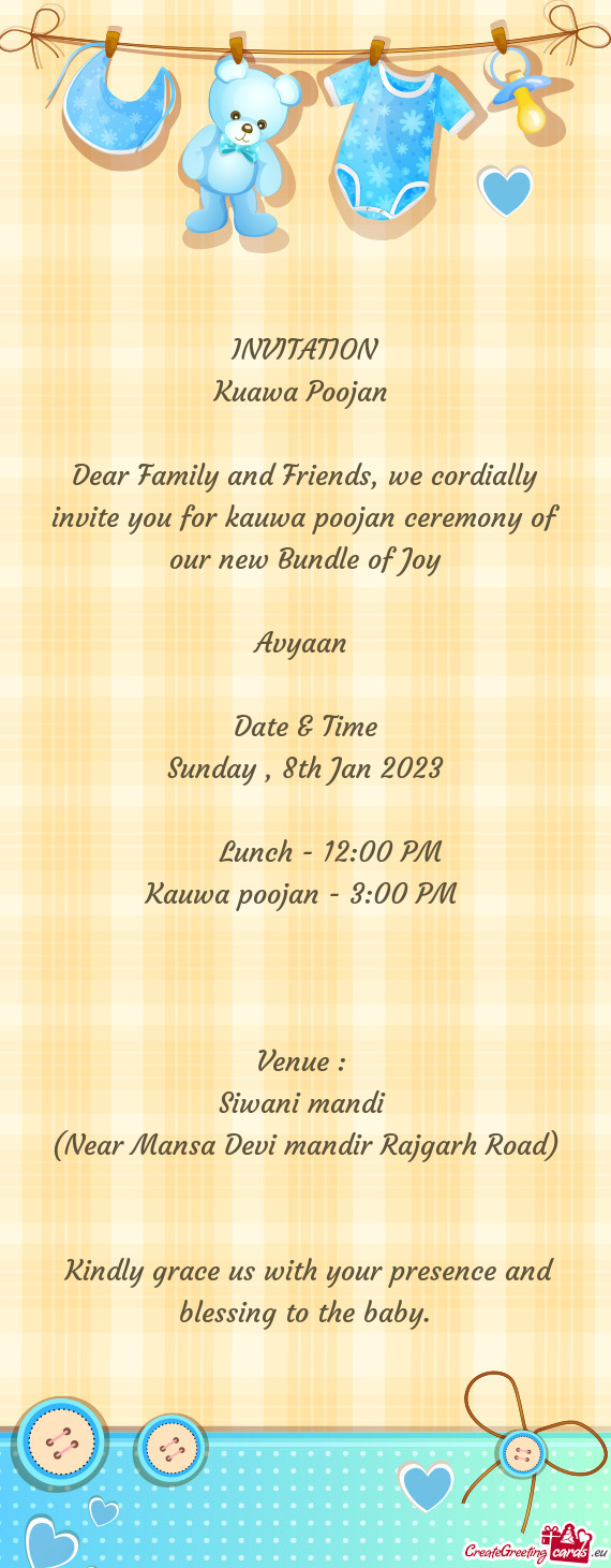 Dear Family and Friends, we cordially invite you for kauwa poojan ceremony of our new Bundle of Joy