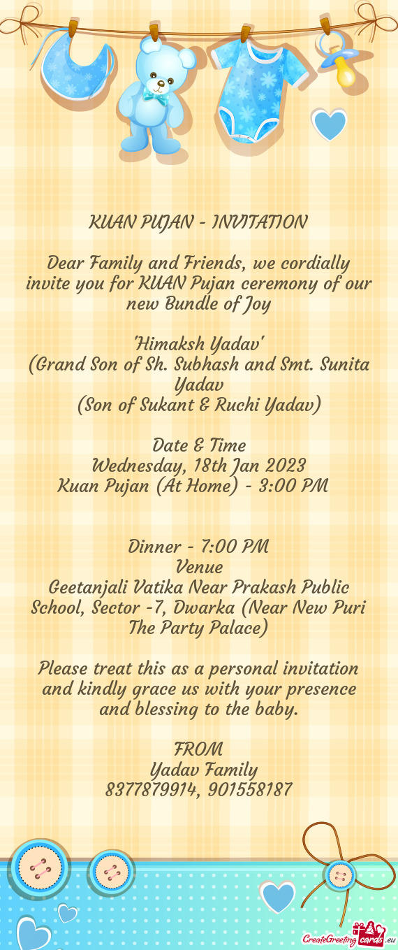 Dear Family and Friends, we cordially invite you for KUAN Pujan ceremony of our new Bundle of Joy