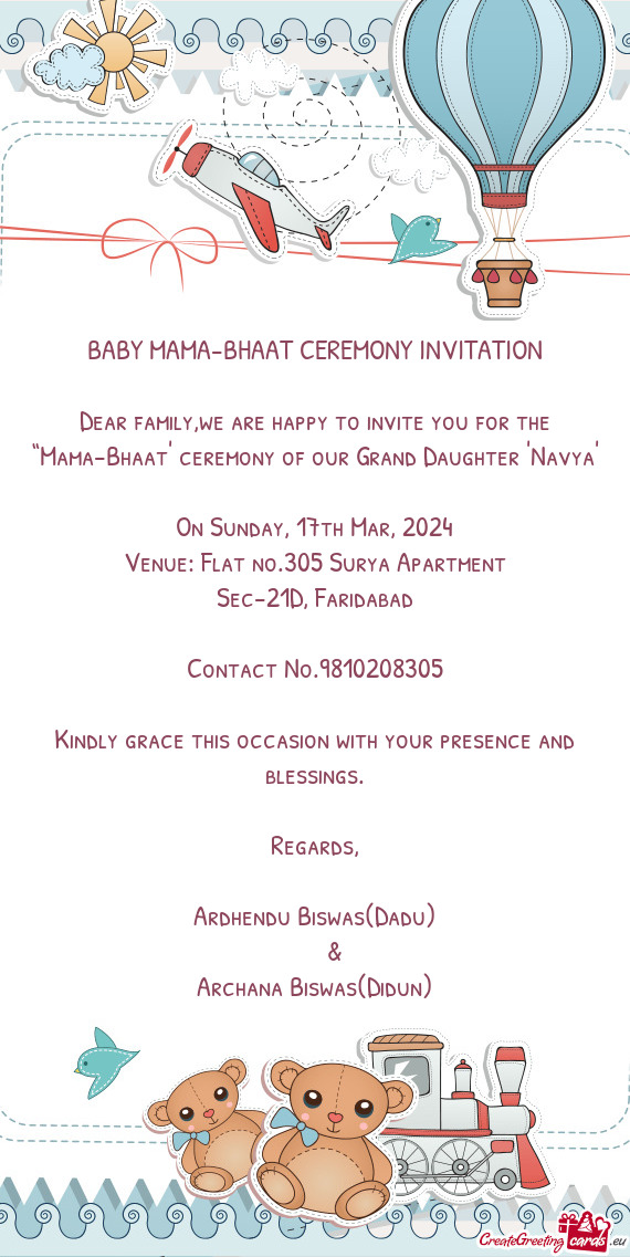 Dear family,we are happy to invite you for the “Mama-Bhaat” ceremony of our Grand Daughter 