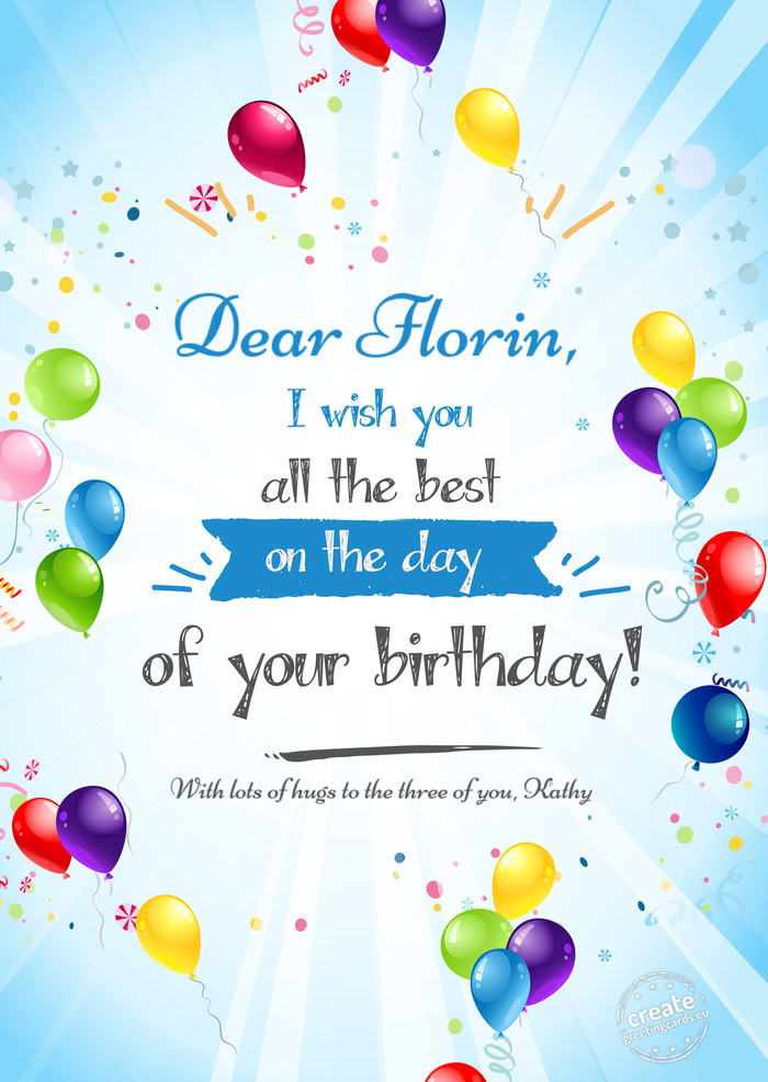 Dear Florin, With lots of hugs to the three of you, Kathy