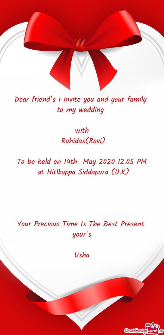 Dear friend s I invite you and your family   to my wedding