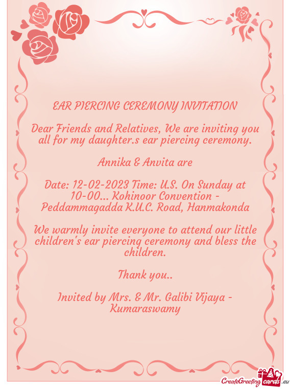 Dear Friends and Relatives, We are inviting you all for my daughter.s ear piercing ceremony