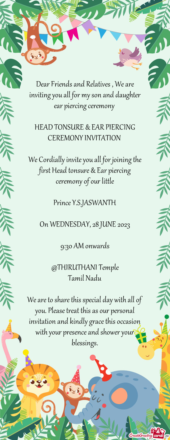 Dear Friends and Relatives , We are inviting you all for my son and daughter ear piercing ceremony