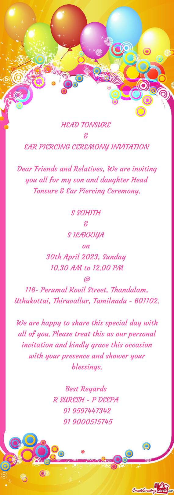 Dear Friends and Relatives, We are inviting you all for my son and daughter Head Tonsure & Ear Pierc